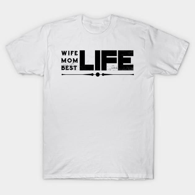 Wife Life Mom Life Best Life Mother's Day Gifts T-Shirt by macshoptee